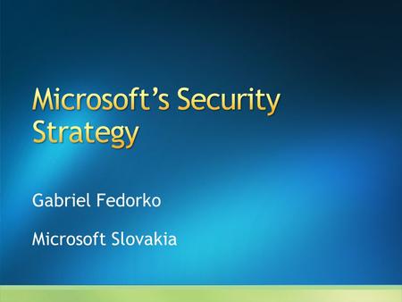Gabriel Fedorko Microsoft Slovakia. Evolving Security Threat Landscape Methods to Addressing Security Threats Microsoft Trustworthy Computing Addressing.