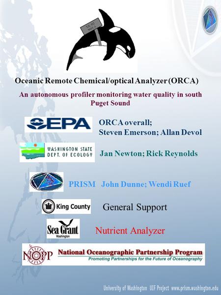 Oceanic Remote Chemical/optical Analyzer (ORCA) An autonomous profiler monitoring water quality in south Puget Sound T,S, O2 NO3, ORCA overall; Steven.