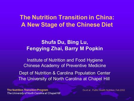 The Nutrition Transition Program The University of North Carolina at Chapel Hill Du et al., Public Health Nutrition, Feb 2002 The Nutrition Transition.