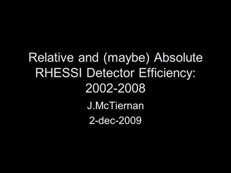Relative and (maybe) Absolute RHESSI Detector Efficiency: 2002-2008 J.McTiernan 2-dec-2009.