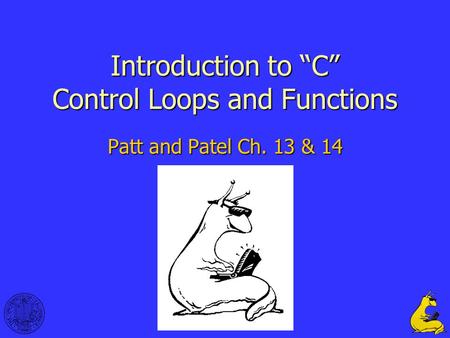 1 Introduction to “C” Control Loops and Functions Patt and Patel Ch. 13 & 14.
