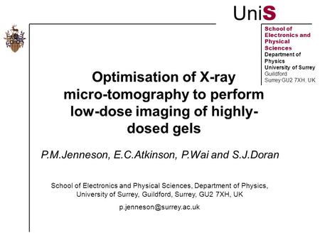 Uni S School of Electronics and Physical Sciences Department of Physics University of Surrey Guildford Surrey GU2 7XH, UK Optimisation of X-ray micro-tomography.