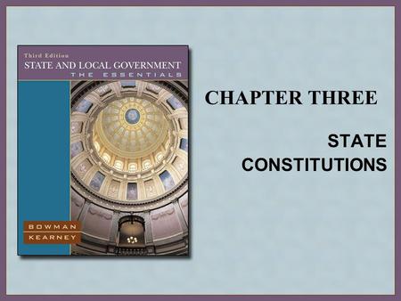 CHAPTER THREE STATE CONSTITUTIONS. Copyright © Houghton Mifflin Company. All rights reserved.3 | 2 The Evolution of State Constitutions The First State.