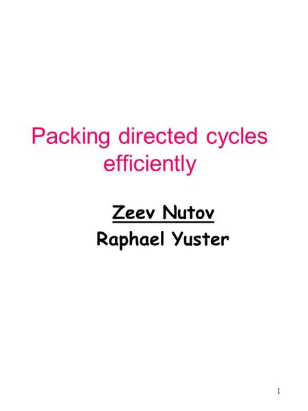 1 Packing directed cycles efficiently Zeev Nutov Raphael Yuster.