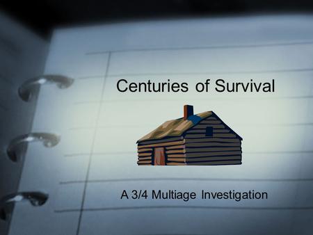 Centuries of Survival A 3/4 Multiage Investigation.