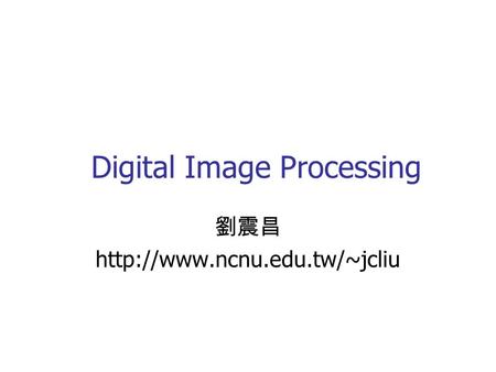 Digital Image Processing 劉震昌