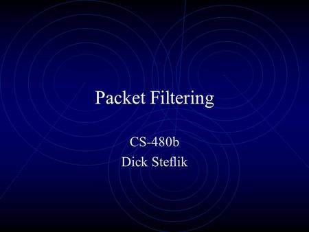 Packet Filtering CS-480b Dick Steflik. Stateless Packet Filters A border router configured to pass or reject packets based on information in the header.