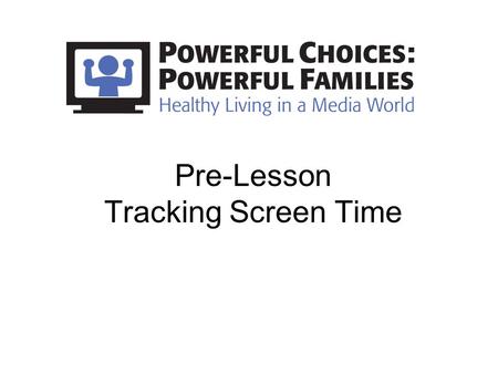 Pre-Lesson Tracking Screen Time. Screen Time Tracking Form Instructions Write how much time you spend with … DayDay of the Week Date Watching: movies,