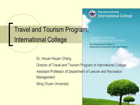 Travel and Tourism Program, International College Dr. Hsuan Hsuan Chang Director of Travel and Tourism Program of International College Assistant Professor.
