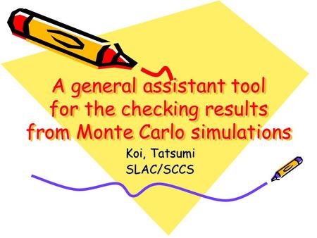 A general assistant tool for the checking results from Monte Carlo simulations Koi, Tatsumi SLAC/SCCS.