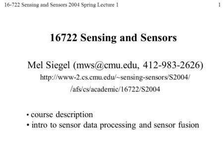 16722 Sensing and Sensors Mel Siegel )