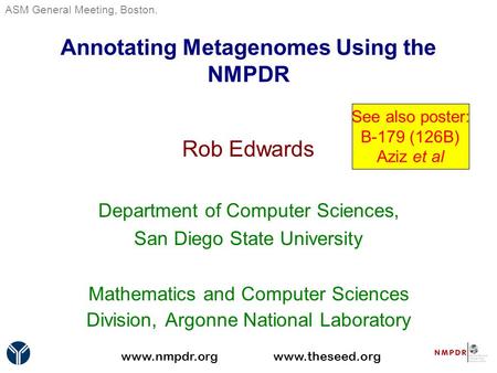 Annotating Metagenomes Using the NMPDR Rob Edwards Department of Computer Sciences, San Diego State University Mathematics and Computer Sciences Division,