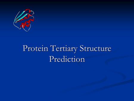 Protein Tertiary Structure Prediction. Protein Structure Prediction & Alignment Protein structure Secondary structure Tertiary structure Structure prediction.