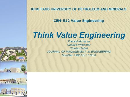 KING FAHD UNIVERSITY OF PETROLEUM AND MINERALS CEM-512 Value Engineering Think Value Engineering Prakash Acharya Charles Pfrommer Charles Zirbel JOURNAL.