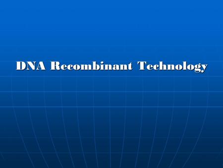 DNA Recombinant Technology. DNA recombinant Genetic Engineering The manipulation of an organism endowment by introducing or eliminating specific gene.