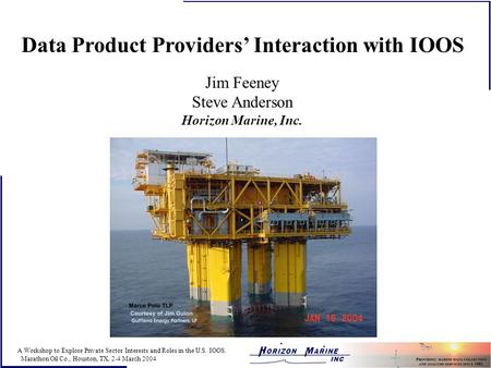A Workshop to Explore Private Sector Interests and Roles in the U.S. IOOS. Marathon Oil Co., Houston, TX, 2-4 March 2004 Data Product Providers’ Interaction.