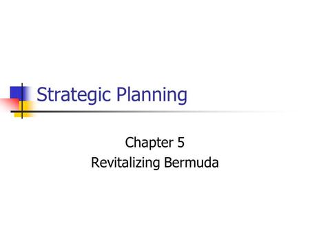 Strategic Planning Chapter 5 Revitalizing Bermuda.