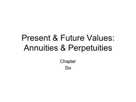 Present & Future Values: Annuities & Perpetuities