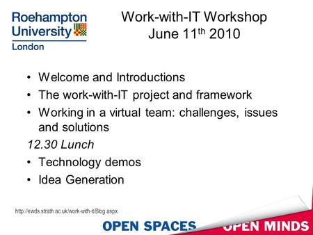 Work-with-IT Workshop June 11 th 2010 Welcome and Introductions The work-with-IT project and framework Working in a virtual team: challenges, issues and.