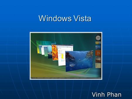 Windows Vista Vinh Phan. Introduction Microsoft’s latest operating system Microsoft’s latest operating system Released on January 30 th 2007 after 5 years.