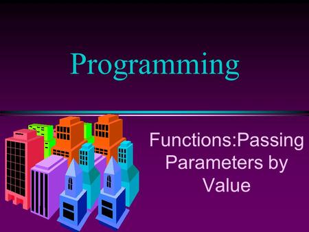 Functions:Passing Parameters by Value Programming.