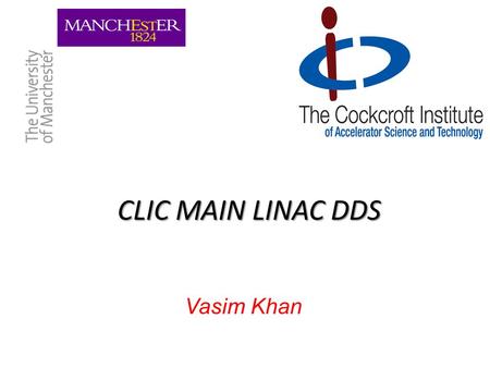 CLIC MAIN LINAC DDS Vasim Khan. 24 cells No interleaving 48cells 2-fold interleaving ∆fmin = 32.5 MHz ∆tmax =30.76 ns ∆s = 9.22 m 24 cells No interleaving.