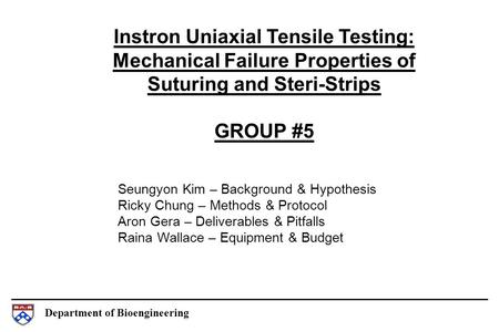 Department of Bioengineering Instron Uniaxial Tensile Testing: Mechanical Failure Properties of Suturing and Steri-Strips GROUP #5 Seungyon Kim – Background.