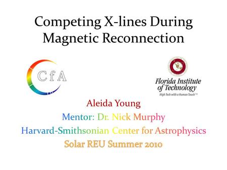 Competing X-lines During Magnetic Reconnection. OUTLINE o What is magnetic reconnection? o Why should we study it? o Ideal MHD vs. Resistive MHD o Basic.