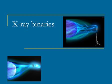 X-ray binaries. Rocket experiments. Sco X-1 Giacconi, Gursky, Hendel 1962.