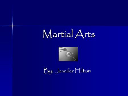 Martial Arts By: Jennifer Hilton Varieties of Martial arts Tae Kwon Do Jujitsu Tai Chi Capoeira Kung Fu Ninjitsu Jeet Kune Do.
