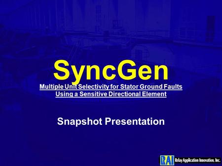 SyncGen Multiple Unit Selectivity for Stator Ground Faults Using a Sensitive Directional Element Snapshot Presentation.