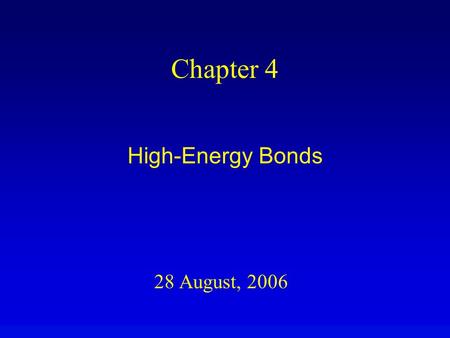 28 August, 2006 Chapter 4 High-Energy Bonds. Overview High-energy bonds are weak (thermodynamically unstable) covalent bonds. Input of activation energy.