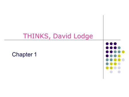 THINKS, David Lodge Chapter 1.