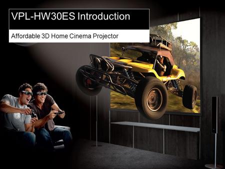 SONY PROFESSIONAL VPL-HW30ES Introduction Affordable 3D Home Cinema Projector.