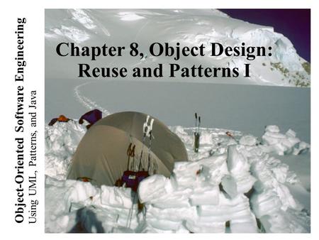 Using UML, Patterns, and Java Object-Oriented Software Engineering Chapter 8, Object Design: Reuse and Patterns I.