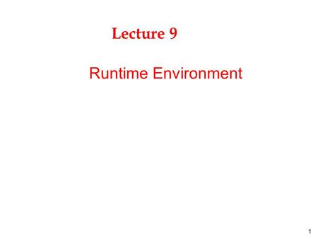 1 Lecture 9 Runtime Environment. 2 Outline Basic computer execution model Procedure abstraction run-time storage management Procedure linkage We need.