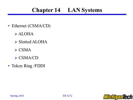 Chapter 14 LAN Systems Ethernet (CSMA/CD) ALOHA Slotted ALOHA CSMA