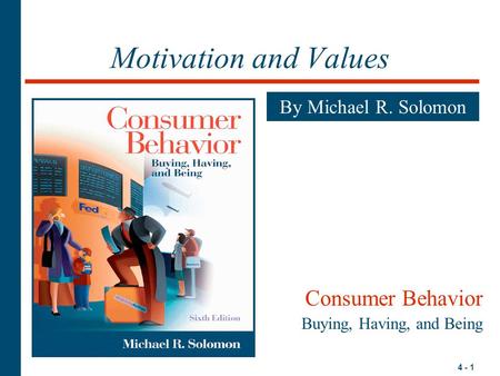 Motivation and Values Consumer Behavior By Michael R. Solomon
