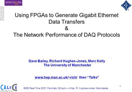 IEEE Real Time 2007, Fermilab, 29 April – 4 May R. Hughes-Jones Manchester 1 Using FPGAs to Generate Gigabit Ethernet Data Transfers & The Network Performance.