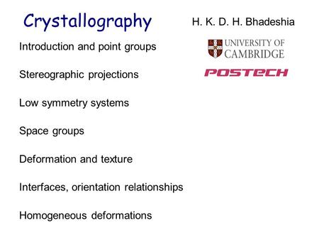 Introduction and point groups Stereographic projections Low symmetry systems Space groups Deformation and texture Interfaces, orientation relationships.