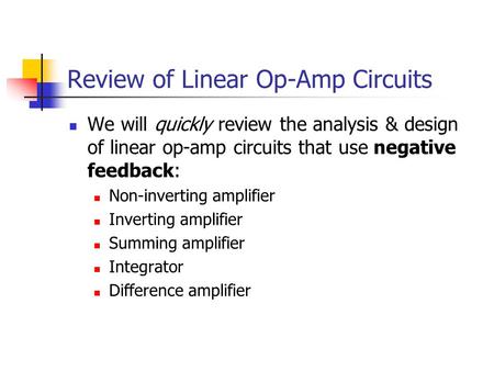 Review of Linear Op-Amp Circuits We will quickly review the analysis & design of linear op-amp circuits that use negative feedback: Non-inverting amplifier.