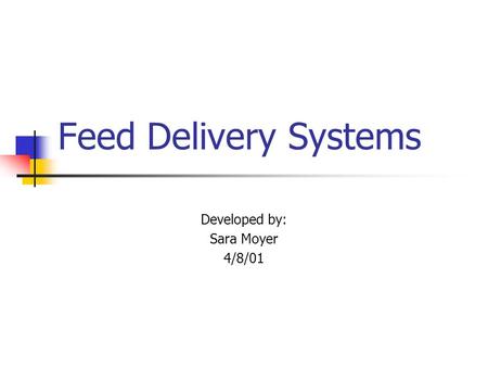 Feed Delivery Systems Developed by: Sara Moyer 4/8/01.