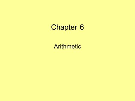 Chapter 6 Arithmetic. Addition 0111 + 0 0 1 1 1 1 0 0 0 1101 Carry in Carry out 7 + 6 13.