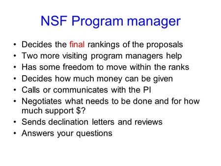 NSF Program manager Decides the final rankings of the proposals Two more visiting program managers help Has some freedom to move within the ranks Decides.