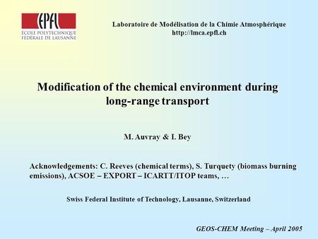 Modification of the chemical environment during long-range transport M. Auvray & I. Bey GEOS-CHEM Meeting – April 2005 Swiss Federal Institute of Technology,