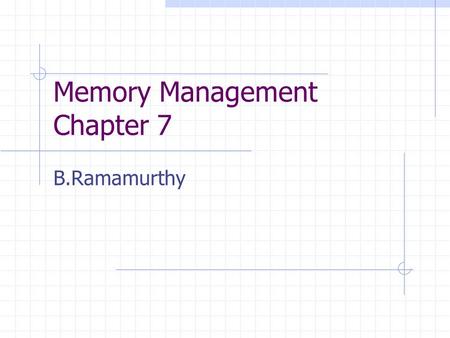 Memory Management Chapter 7 B.Ramamurthy. Memory Management Subdividing memory to accommodate multiple processes Memory needs to allocated efficiently.