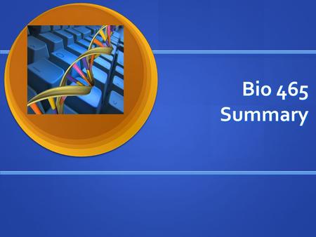 Bio 465 Summary. Overview Conserved DNA Conserved DNA Drug Targets, TreeSAAP Drug Targets, TreeSAAP Next Generation Sequencing Next Generation Sequencing.
