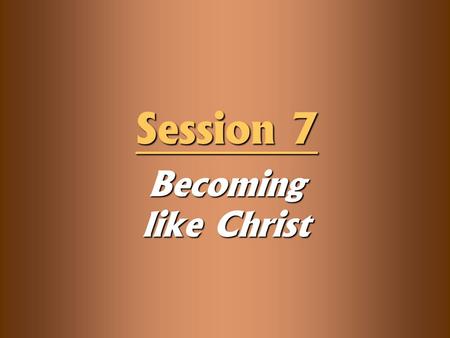 Becoming like Christ Session 7. Knowledge Objectives  Explain the importance and effects of the Bible doctrine of illumination in Christian growth. 