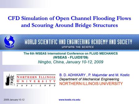 2009 January 10-12www.kostic.niu.edu CFD Simulation of Open Channel Flooding Flows and Scouring Around Bridge Structures The 6th WSEAS International Conference.
