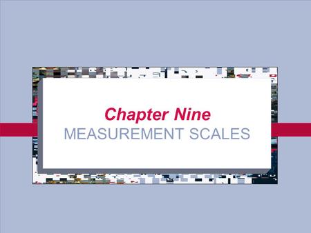 9-1 Chapter Nine MEASUREMENT SCALES. 9-2 Scaling and Consideration What is Scaling? –Scaling is assigning numbers to indicants of the properties of objects.